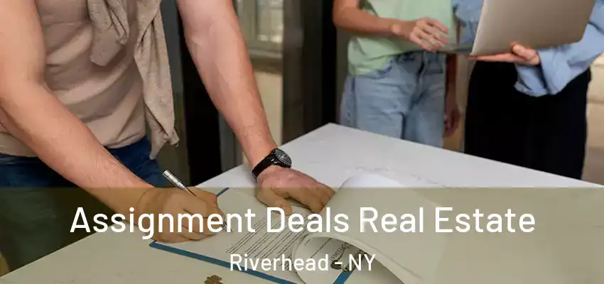  Assignment Deals Real Estate Riverhead - NY