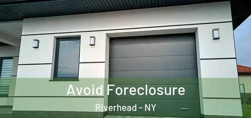 Avoid Foreclosure Riverhead - NY