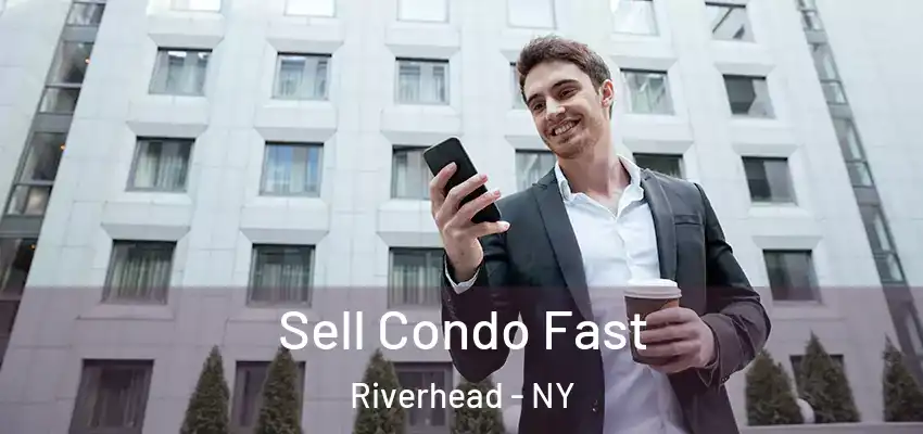 Sell Condo Fast Riverhead - NY