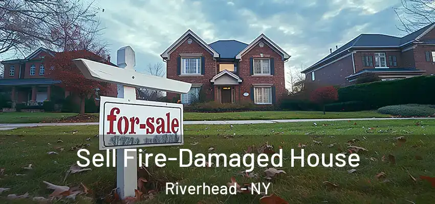 Sell Fire-Damaged House Riverhead - NY