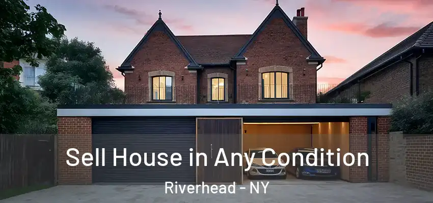 Sell House in Any Condition Riverhead - NY