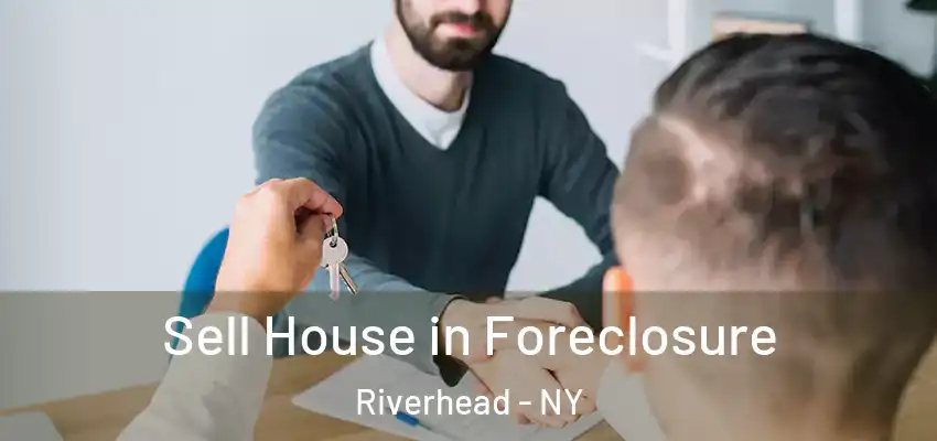Sell House in Foreclosure Riverhead - NY