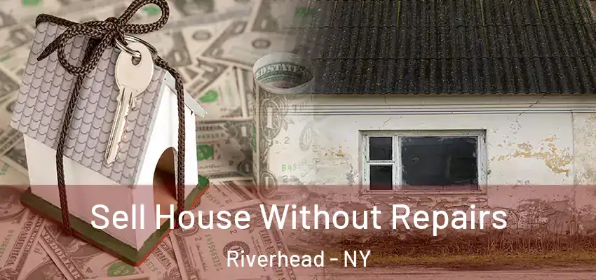 Sell House Without Repairs Riverhead - NY