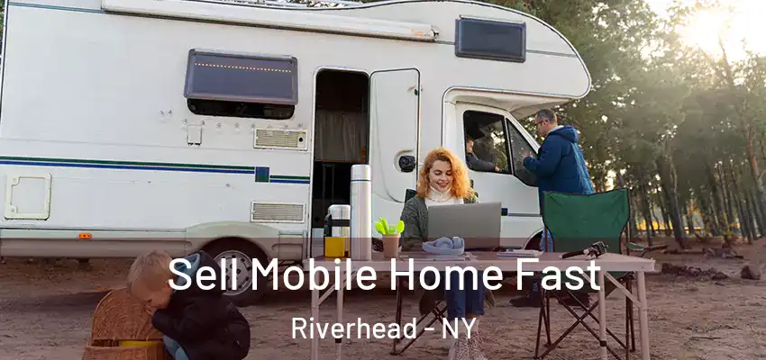  Sell Mobile Home Fast Riverhead - NY